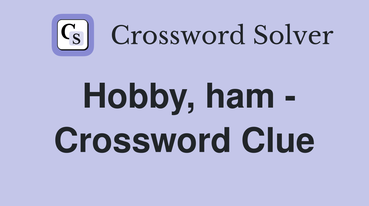 Hobby, ham Crossword Clue Answers Crossword Solver